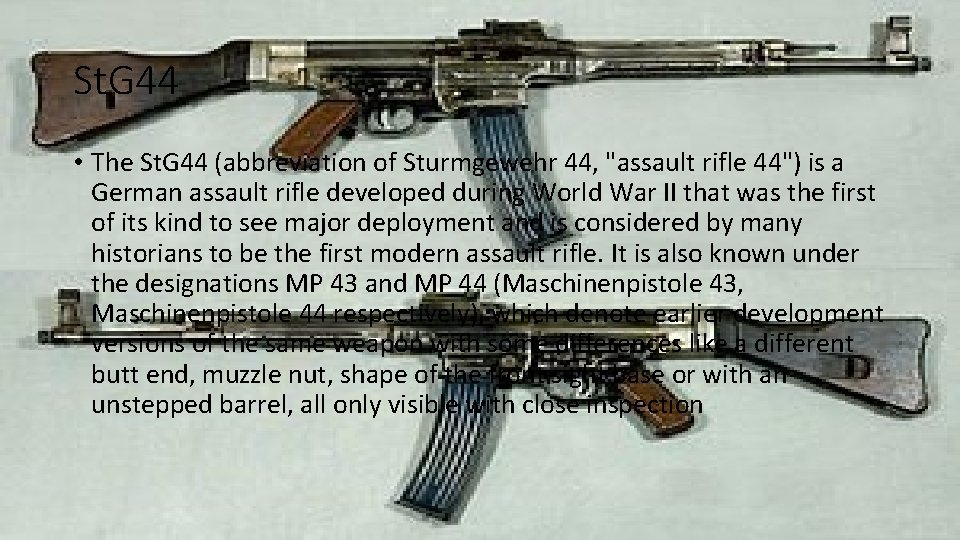 St. G 44 • The St. G 44 (abbreviation of Sturmgewehr 44, "assault rifle