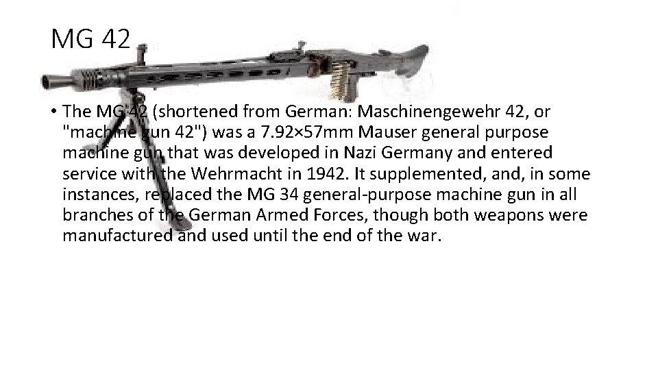MG 42 • The MG 42 (shortened from German: Maschinengewehr 42, or "machine gun