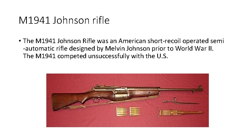 M 1941 Johnson rifle • The M 1941 Johnson Rifle was an American short-recoil