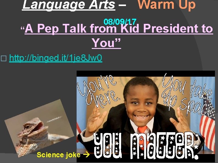 Language Arts – Warm Up “A 08/09/17 Pep Talk from Kid President to You”