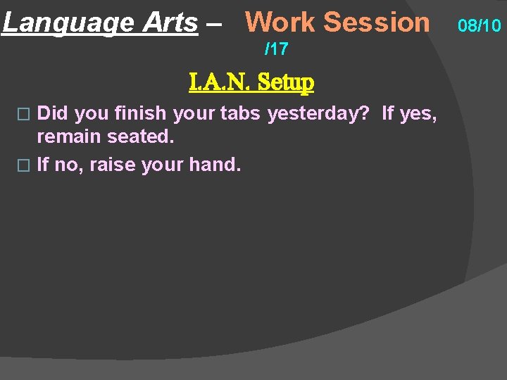 Language Arts – Work Session /17 I. A. N. Setup Did you finish your