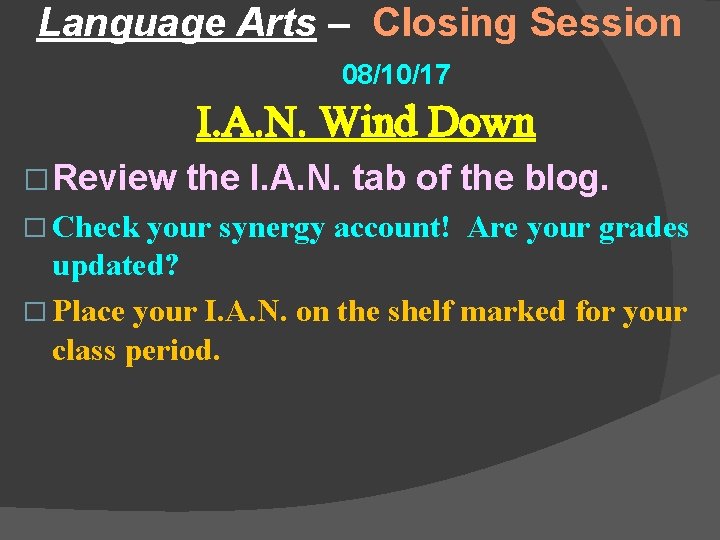Language Arts – Closing Session 08/10/17 I. A. N. Wind Down � Review �