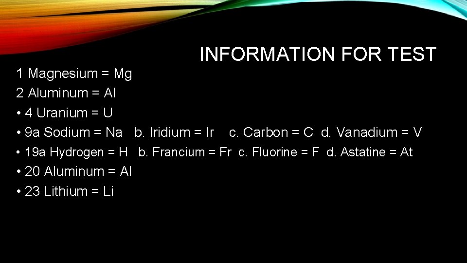 INFORMATION FOR TEST 1 Magnesium = Mg 2 Aluminum = Al • 4 Uranium