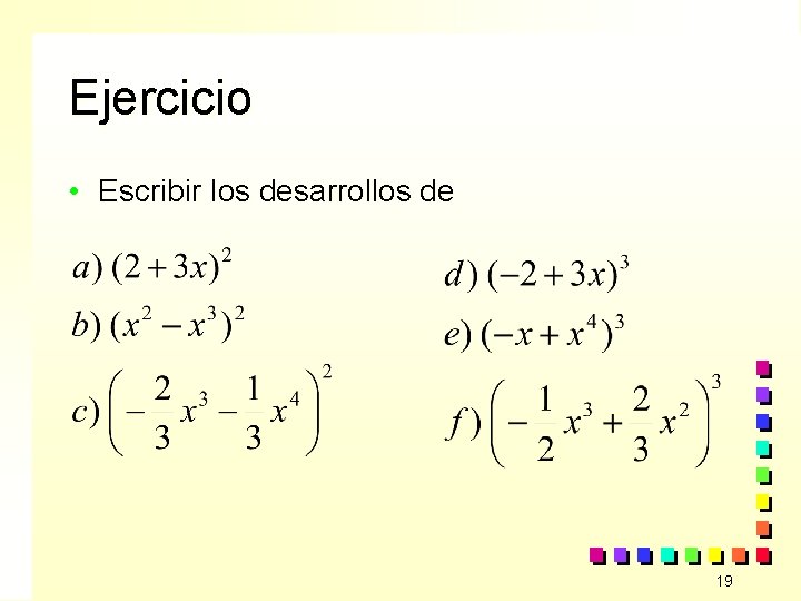 Ejercicio • Escribir los desarrollos de 19 