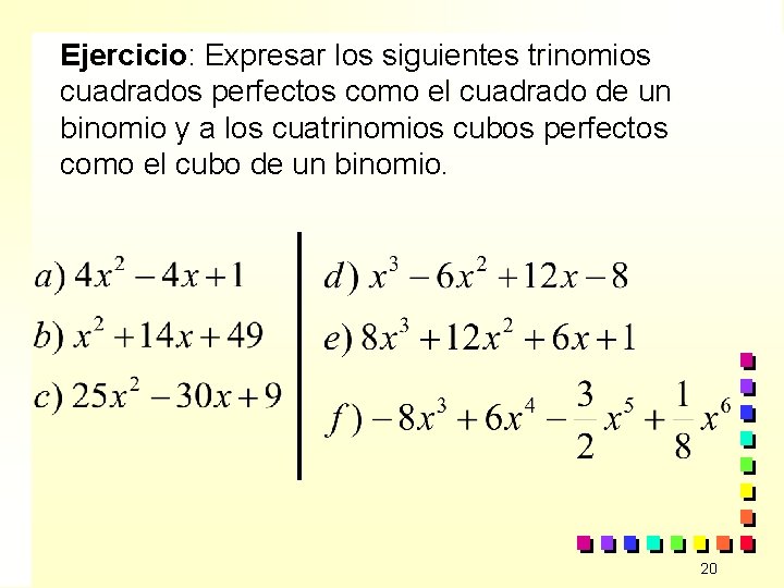 Ejercicio: Expresar los siguientes trinomios cuadrados perfectos como el cuadrado de un binomio y