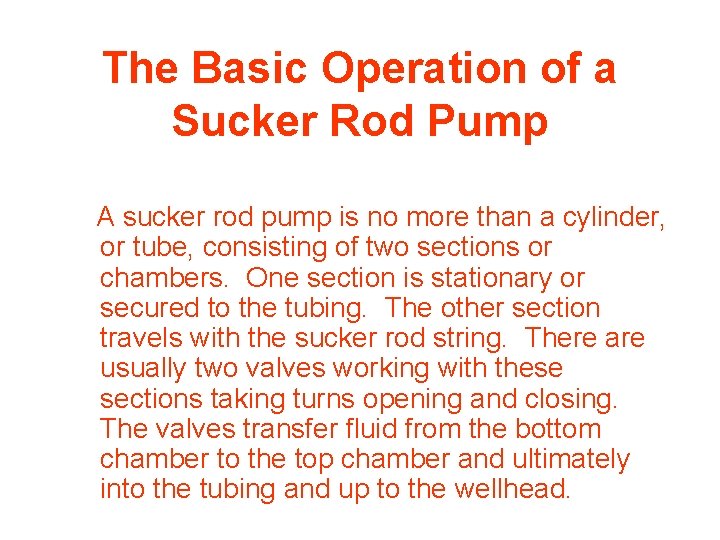 The Basic Operation of a Sucker Rod Pump A sucker rod pump is no