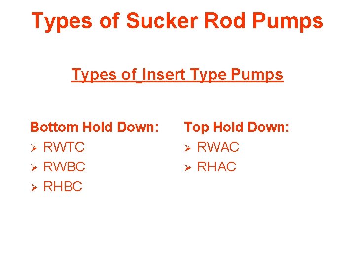 Types of Sucker Rod Pumps Types of Insert Type Pumps Bottom Hold Down: Ø
