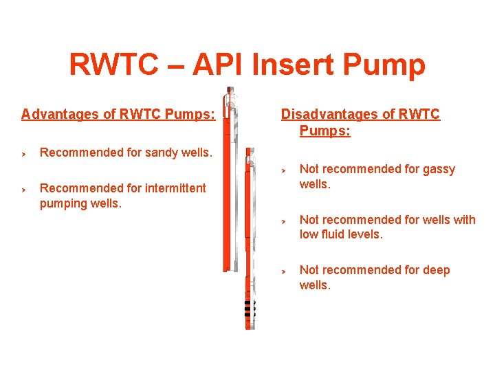 RWTC – API Insert Pump Advantages of RWTC Pumps: Ø Disadvantages of RWTC Pumps: