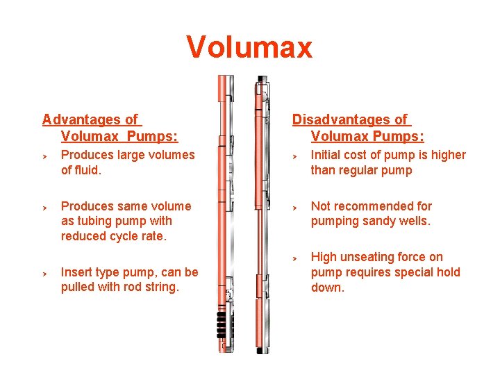 Volumax Advantages of Volumax Pumps: Ø Ø Produces large volumes of fluid. Produces same