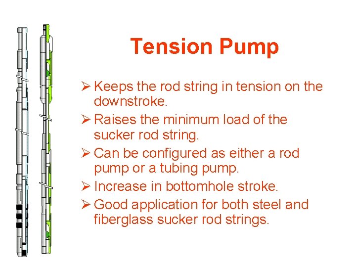 Tension Pump Ø Keeps the rod string in tension on the downstroke. Ø Raises