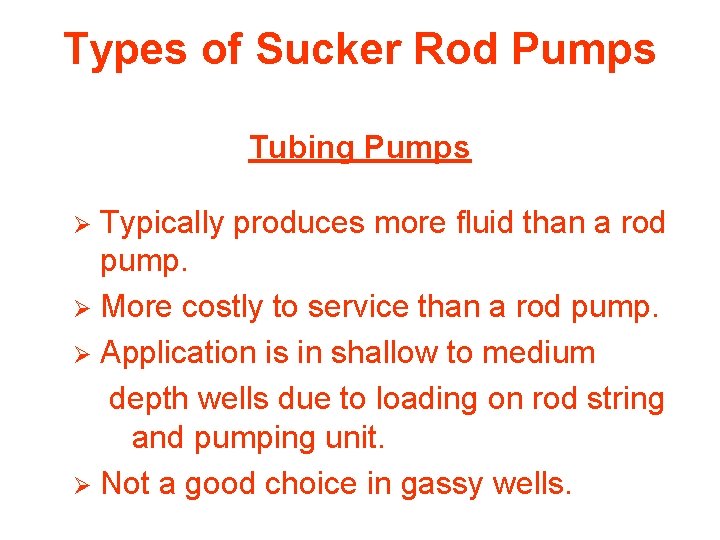 Types of Sucker Rod Pumps Tubing Pumps Typically produces more fluid than a rod
