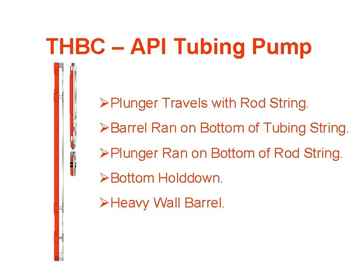 THBC – API Tubing Pump ØPlunger Travels with Rod String. ØBarrel Ran on Bottom