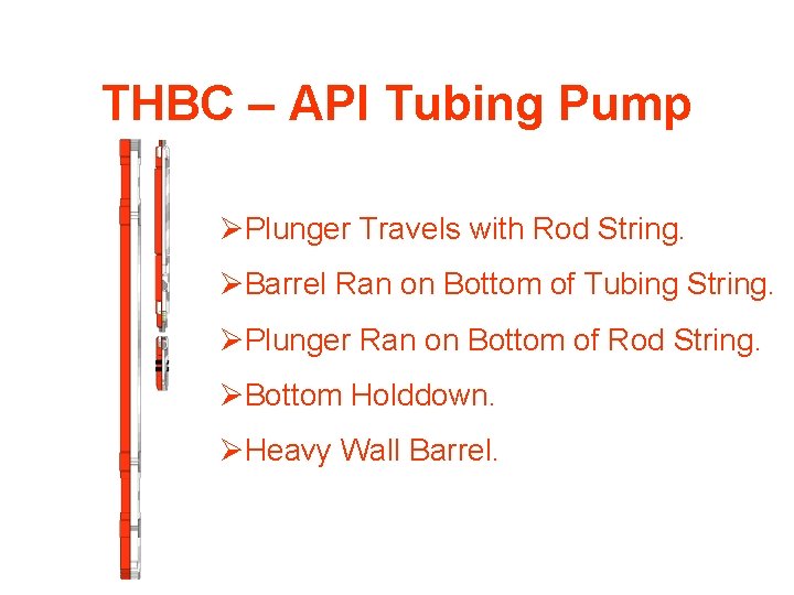 THBC – API Tubing Pump ØPlunger Travels with Rod String. ØBarrel Ran on Bottom