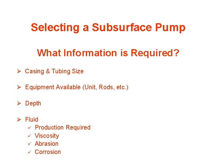Selecting a Subsurface Pump What Information is Required? Ø Casing & Tubing Size Ø