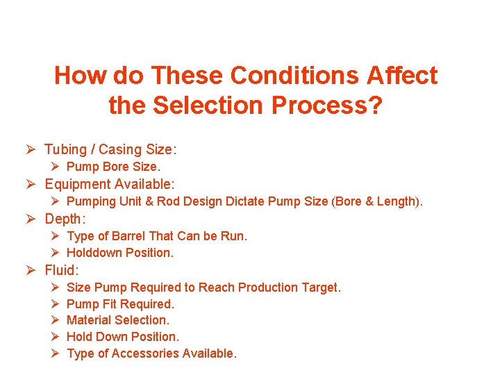 How do These Conditions Affect the Selection Process? Ø Tubing / Casing Size: Ø