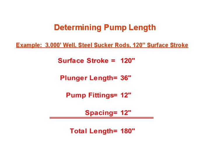 Determining Pump Length Example: 3, 000’ Well, Steel Sucker Rods, 120” Surface Stroke 