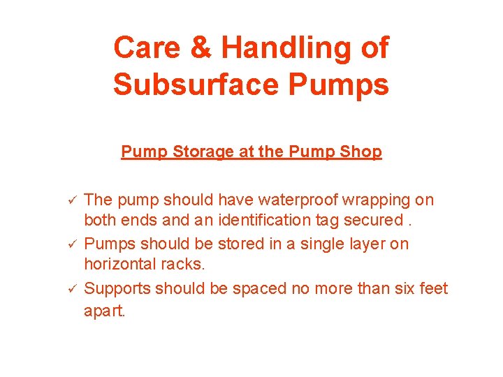 Care & Handling of Subsurface Pumps Pump Storage at the Pump Shop ü ü