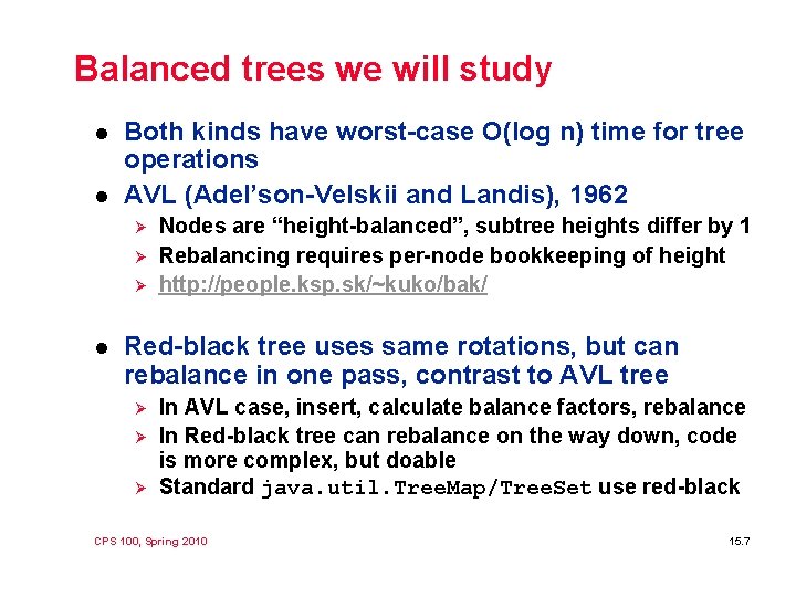 Balanced trees we will study l l Both kinds have worst-case O(log n) time Balanced trees we will study l l Both kinds have worst-case O(log n) time
