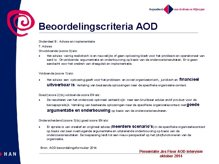 Beoordelingscriteria AOD Onderdeel B: Advies en implementatie 7. Advies Onvoldoende (score 0) als: l