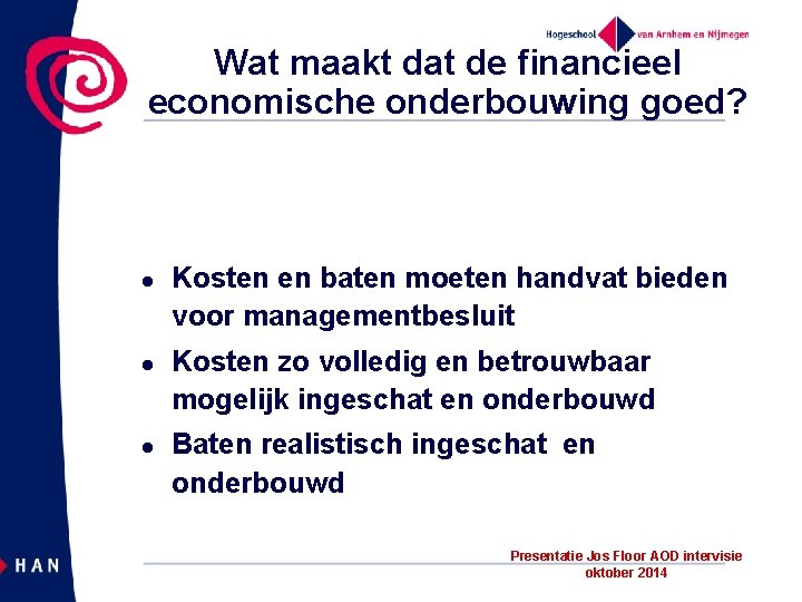 Wat maakt dat de financieel economische onderbouwing goed? l l l Kosten en baten