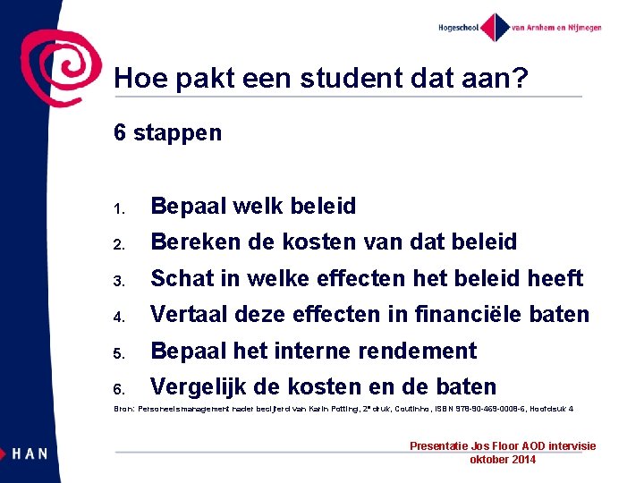 Hoe pakt een student dat aan? 6 stappen 1. Bepaal welk beleid 2. Bereken