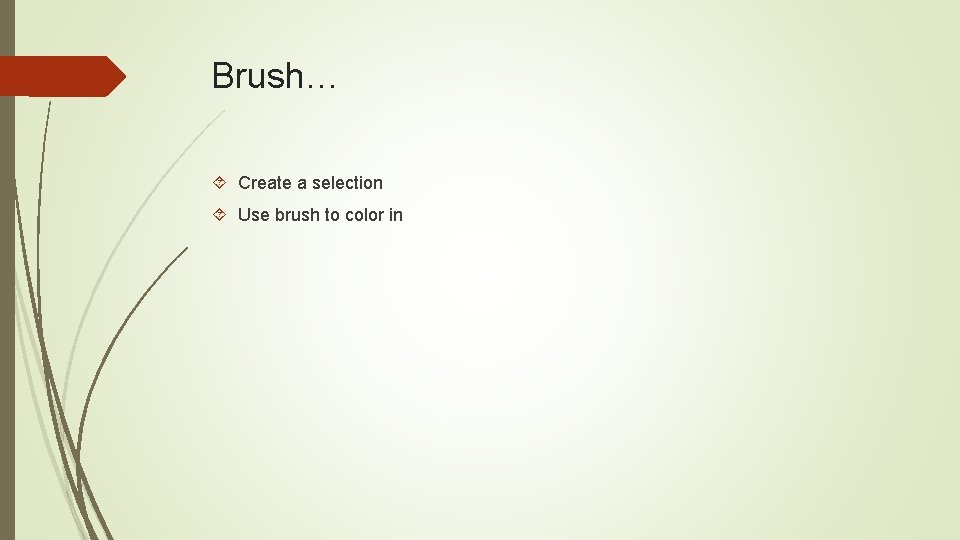 Brush… Create a selection Use brush to color in 