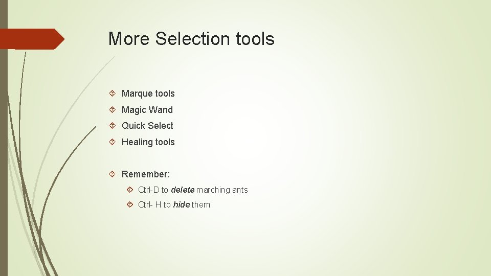 More Selection tools Marque tools Magic Wand Quick Select Healing tools Remember: Ctrl-D to