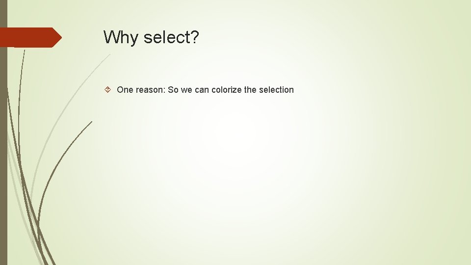 Why select? One reason: So we can colorize the selection 