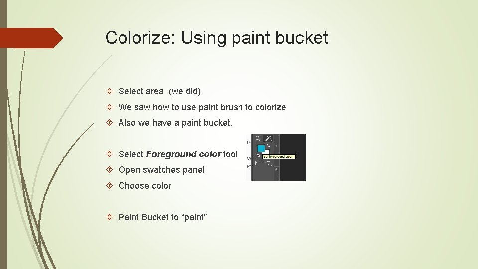 Colorize: Using paint bucket Select area (we did) We saw how to use paint