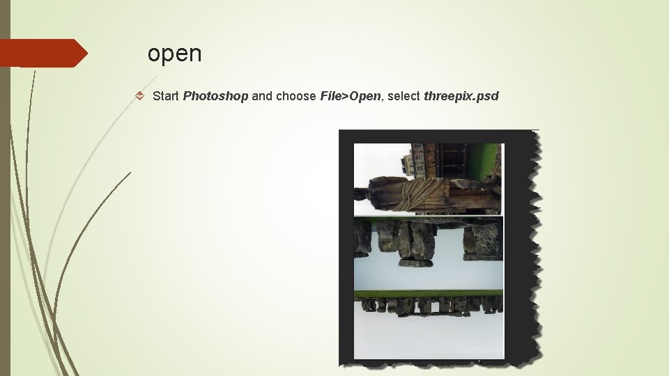 open Start Photoshop and choose File>Open, select threepix. psd 