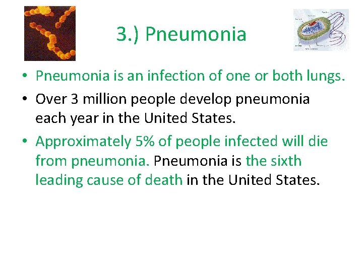 3. ) Pneumonia • Pneumonia is an infection of one or both lungs. •