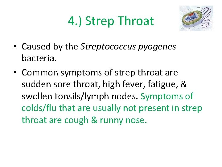 4. ) Strep Throat • Caused by the Streptococcus pyogenes bacteria. • Common symptoms