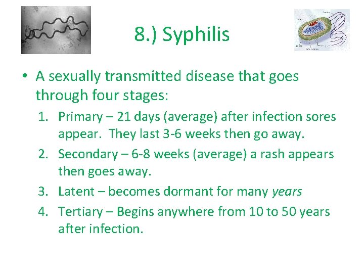 8. ) Syphilis • A sexually transmitted disease that goes through four stages: 1.