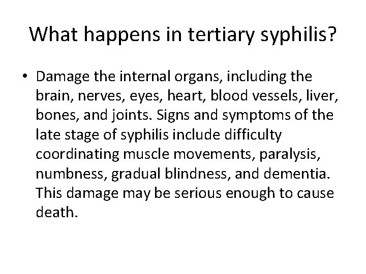 What happens in tertiary syphilis? • Damage the internal organs, including the brain, nerves,