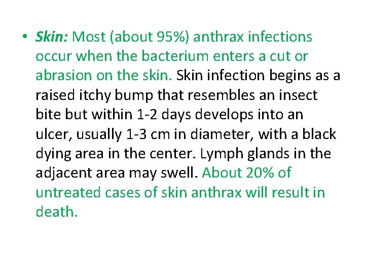  • Skin: Most (about 95%) anthrax infections occur when the bacterium enters a