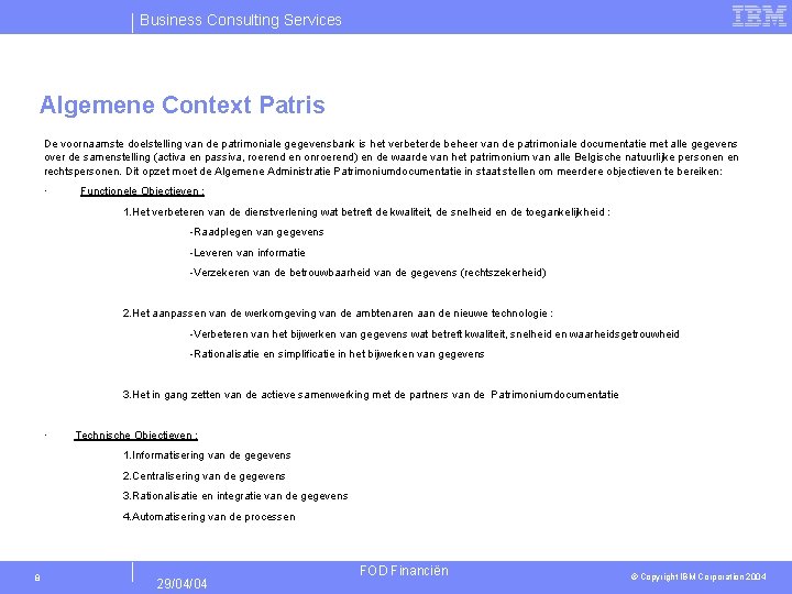 Business Consulting Services Algemene Context Patris De voornaamste doelstelling van de patrimoniale gegevensbank is