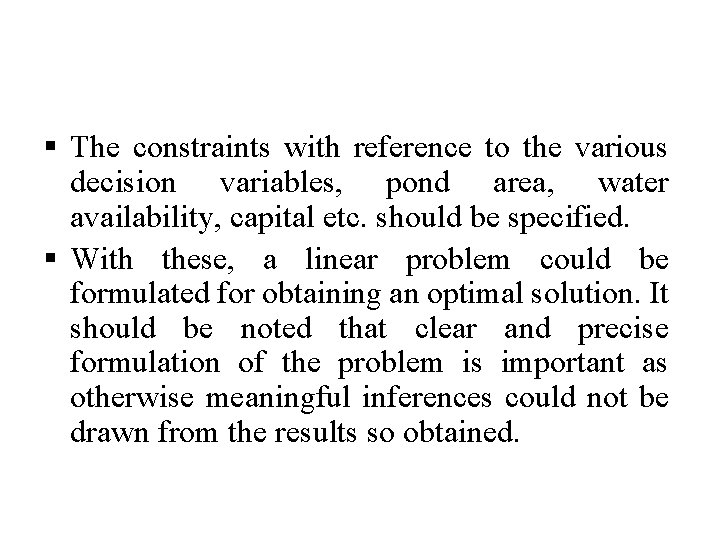§ The constraints with reference to the various decision variables, pond area, water availability,