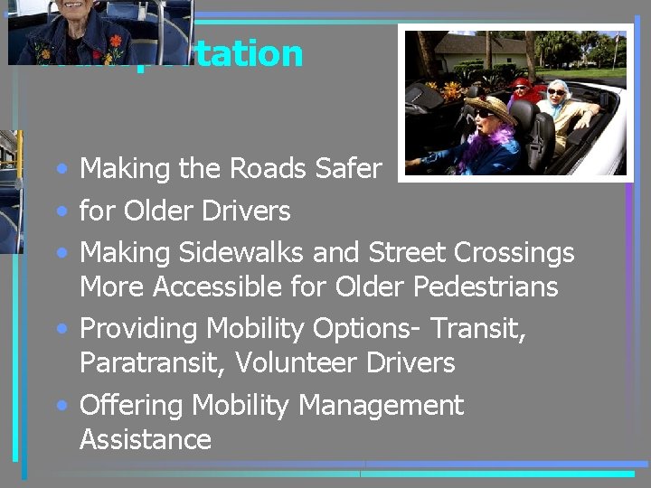 Transportation • Making the Roads Safer • for Older Drivers • Making Sidewalks and
