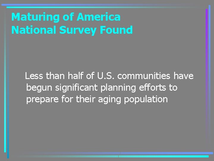Maturing of America National Survey Found Less than half of U. S. communities have