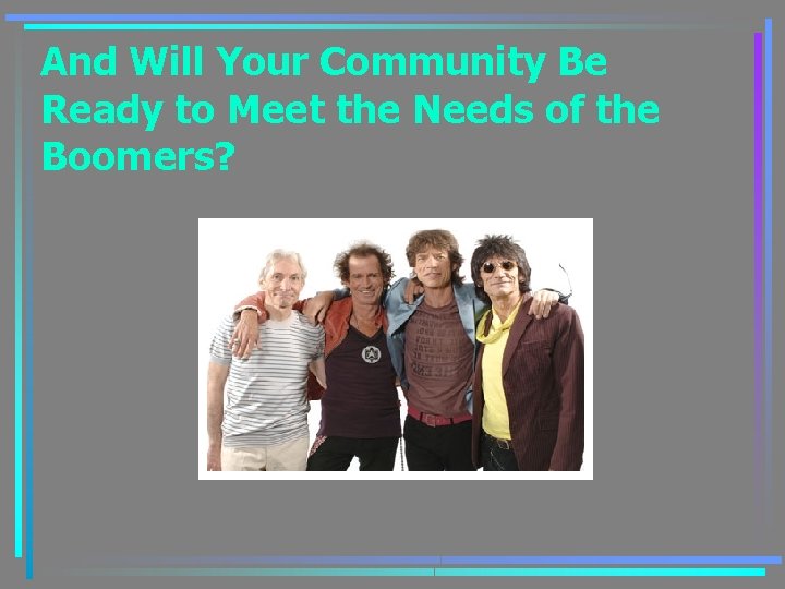 And Will Your Community Be Ready to Meet the Needs of the Boomers? 