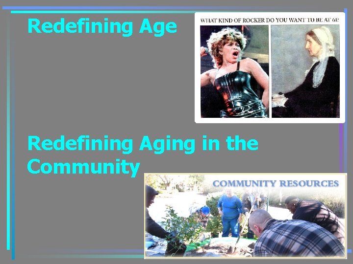 Redefining Age Redefining Aging in the Community 