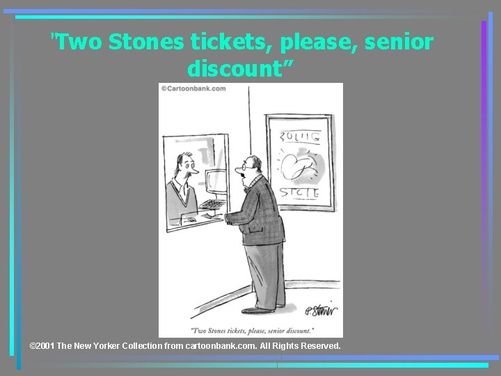 “Two Stones tickets, please, senior discount” © 2001 The New Yorker Collection from cartoonbank.