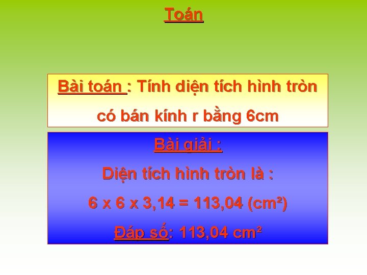 Toán Bài toán : Tính diện tích hình tròn có bán kính r bằng