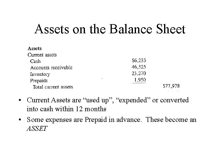 Assets on the Balance Sheet • Current Assets are “used up”, “expended” or converted