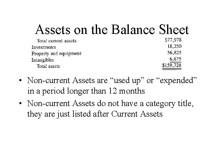 Assets on the Balance Sheet • Non-current Assets are “used up” or “expended” in