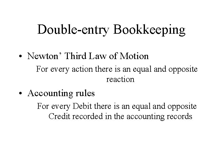 Double-entry Bookkeeping • Newton’ Third Law of Motion For every action there is an