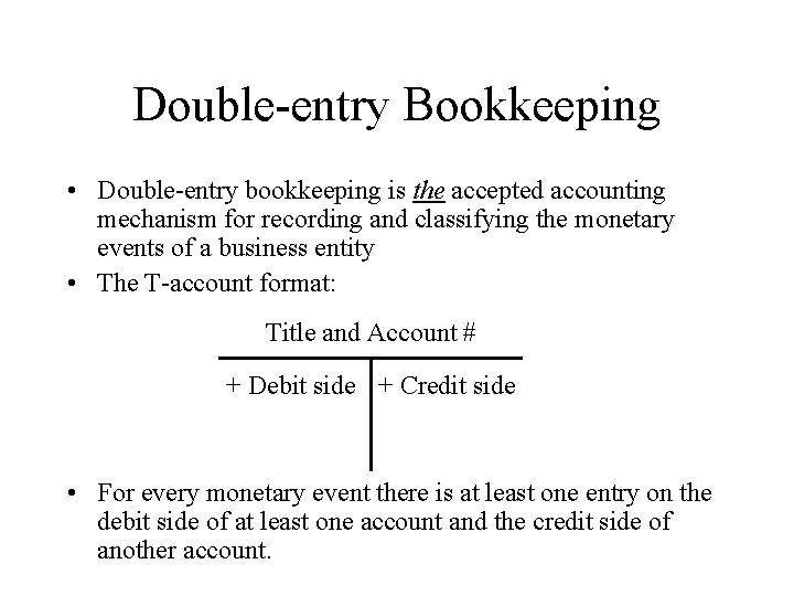 Double-entry Bookkeeping • Double-entry bookkeeping is the accepted accounting mechanism for recording and classifying