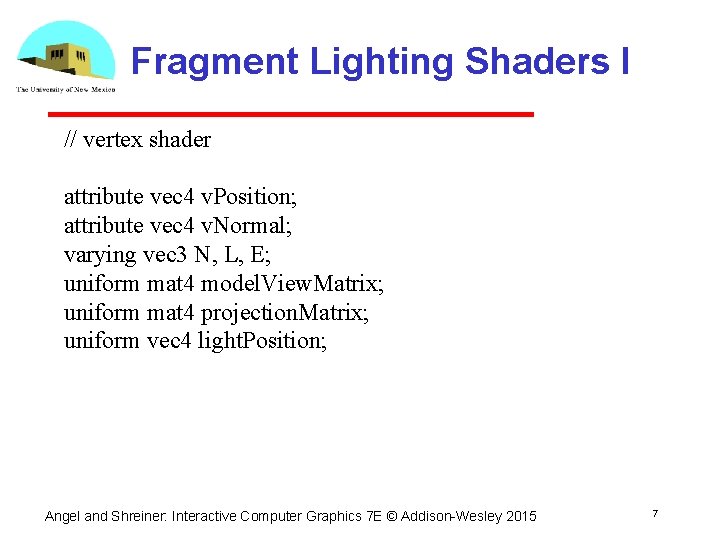 Fragment Lighting Shaders I // vertex shader attribute vec 4 v. Position; attribute vec