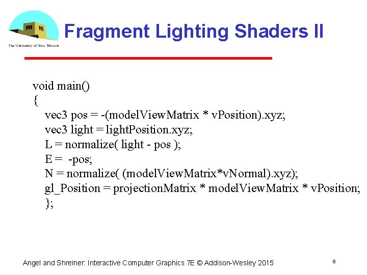 Fragment Lighting Shaders II void main() { vec 3 pos = -(model. View. Matrix