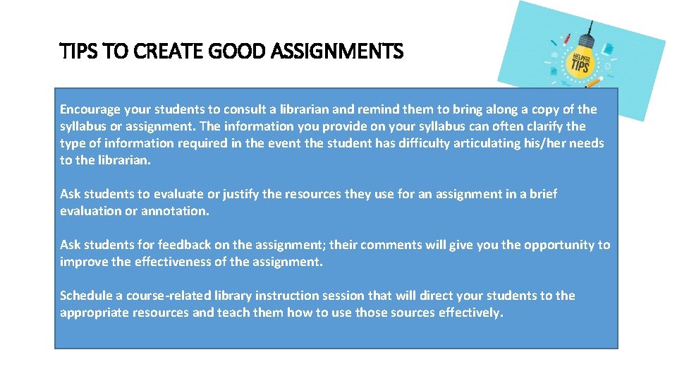 TIPS TO CREATE GOOD ASSIGNMENTS Encourage your students to consult a librarian and remind